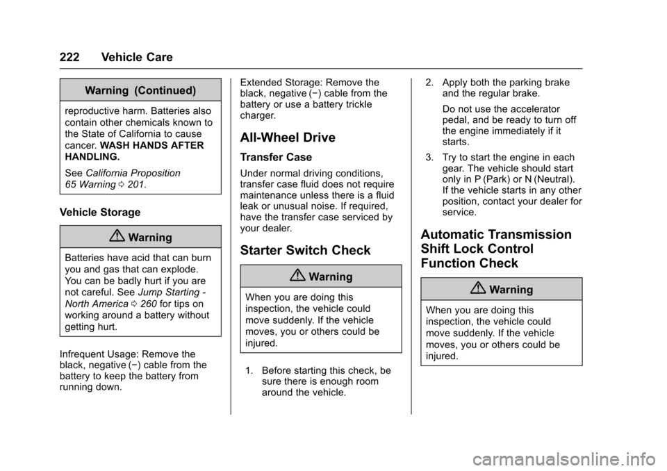 CHEVROLET EQUINOX 2017 2.G Owners Manual Chevrolet Equinox Owner Manual (GMNA-Localizing-U.S./Canada/Mexico-
9918169) - 2017 - CRC - 3/23/16
222 Vehicle Care
Warning (Continued)
reproductive harm. Batteries also
contain other chemicals known