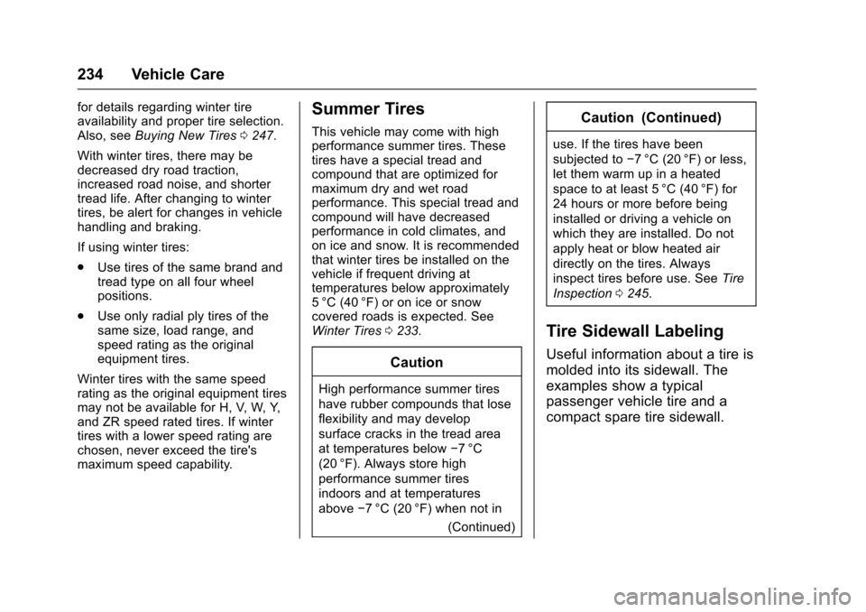 CHEVROLET EQUINOX 2017 2.G Owners Manual Chevrolet Equinox Owner Manual (GMNA-Localizing-U.S./Canada/Mexico-
9918169) - 2017 - CRC - 3/23/16
234 Vehicle Care
for details regarding winter tire
availability and proper tire selection.
Also, see