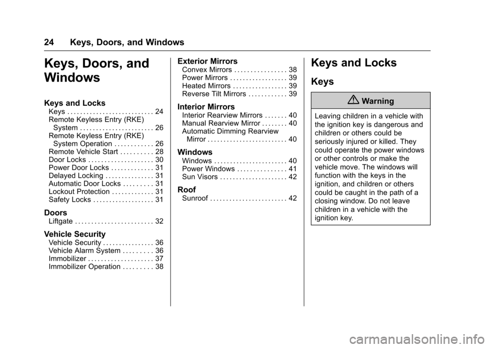 CHEVROLET EQUINOX 2017 2.G Owners Manual Chevrolet Equinox Owner Manual (GMNA-Localizing-U.S./Canada/Mexico-
9918169) - 2017 - CRC - 3/23/16
24 Keys, Doors, and Windows
Keys, Doors, and
Windows
Keys and Locks
Keys . . . . . . . . . . . . . .