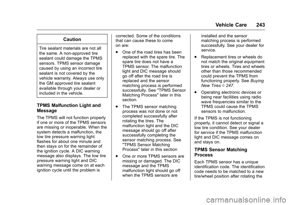 CHEVROLET EQUINOX 2017 2.G Owners Manual Chevrolet Equinox Owner Manual (GMNA-Localizing-U.S./Canada/Mexico-
9918169) - 2017 - CRC - 3/23/16
Vehicle Care 243
Caution
Tire sealant materials are not all
the same. A non-approved tire
sealant co