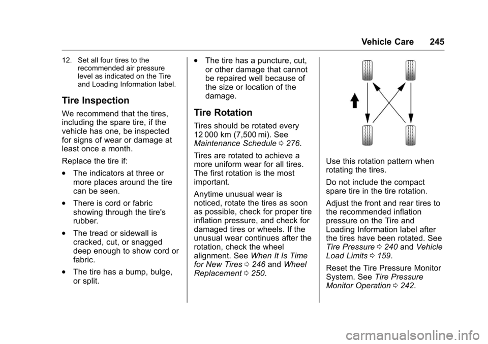 CHEVROLET EQUINOX 2017 2.G Owners Manual Chevrolet Equinox Owner Manual (GMNA-Localizing-U.S./Canada/Mexico-
9918169) - 2017 - CRC - 3/23/16
Vehicle Care 245
12. Set all four tires to therecommended air pressure
level as indicated on the Tir