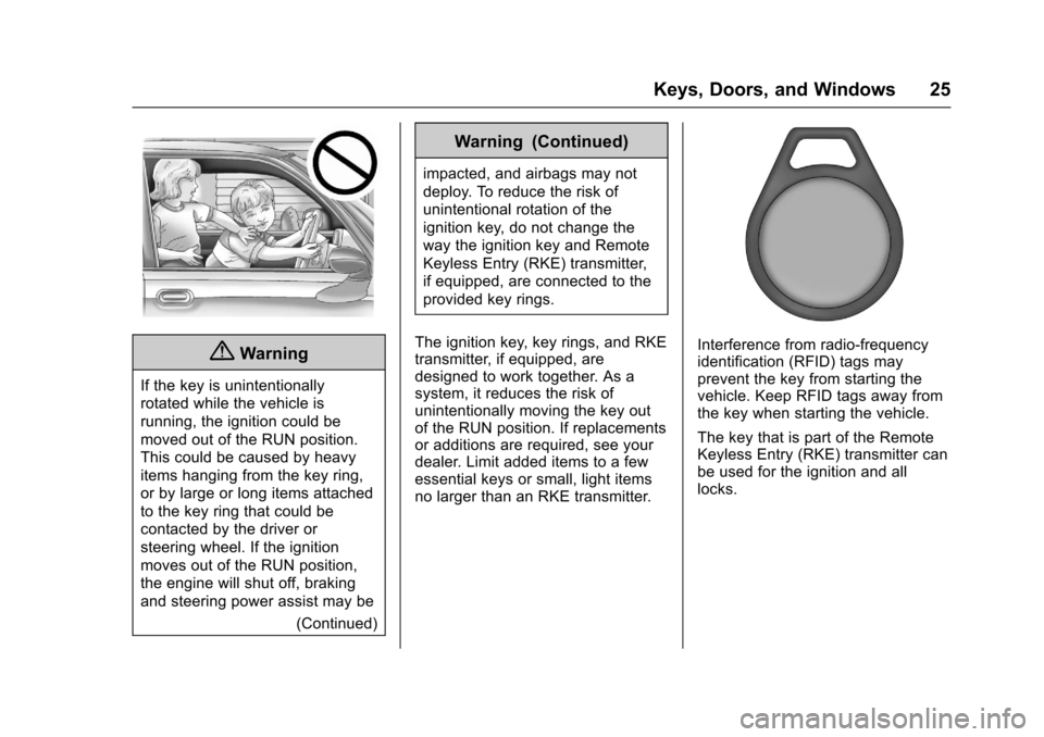 CHEVROLET EQUINOX 2017 2.G Owners Manual Chevrolet Equinox Owner Manual (GMNA-Localizing-U.S./Canada/Mexico-
9918169) - 2017 - CRC - 3/23/16
Keys, Doors, and Windows 25
{Warning
If the key is unintentionally
rotated while the vehicle is
runn