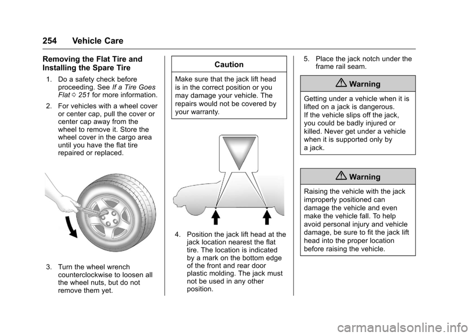 CHEVROLET EQUINOX 2017 2.G Owners Manual Chevrolet Equinox Owner Manual (GMNA-Localizing-U.S./Canada/Mexico-
9918169) - 2017 - CRC - 3/23/16
254 Vehicle Care
Removing the Flat Tire and
Installing the Spare Tire
1. Do a safety check beforepro CHEVROLET EQUINOX 2017 2.G Owners Manual Chevrolet Equinox Owner Manual (GMNA-Localizing-U.S./Canada/Mexico-
9918169) - 2017 - CRC - 3/23/16
254 Vehicle Care
Removing the Flat Tire and
Installing the Spare Tire
1. Do a safety check beforepro