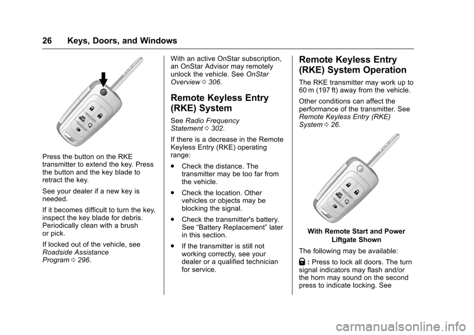 CHEVROLET EQUINOX 2017 2.G Owners Manual Chevrolet Equinox Owner Manual (GMNA-Localizing-U.S./Canada/Mexico-
9918169) - 2017 - CRC - 3/23/16
26 Keys, Doors, and Windows
Press the button on the RKE
transmitter to extend the key. Press
the but