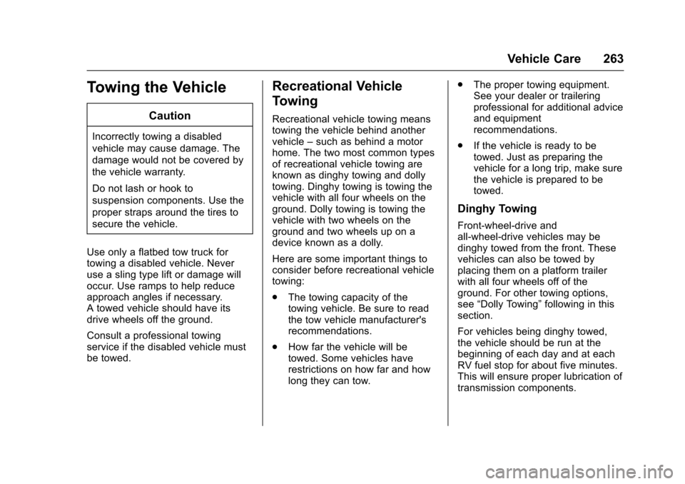 CHEVROLET EQUINOX 2017 2.G Owners Manual Chevrolet Equinox Owner Manual (GMNA-Localizing-U.S./Canada/Mexico-
9918169) - 2017 - CRC - 3/23/16
Vehicle Care 263
Towing the Vehicle
Caution
Incorrectly towing a disabled
vehicle may cause damage. CHEVROLET EQUINOX 2017 2.G Owners Manual Chevrolet Equinox Owner Manual (GMNA-Localizing-U.S./Canada/Mexico-
9918169) - 2017 - CRC - 3/23/16
Vehicle Care 263
Towing the Vehicle
Caution
Incorrectly towing a disabled
vehicle may cause damage.