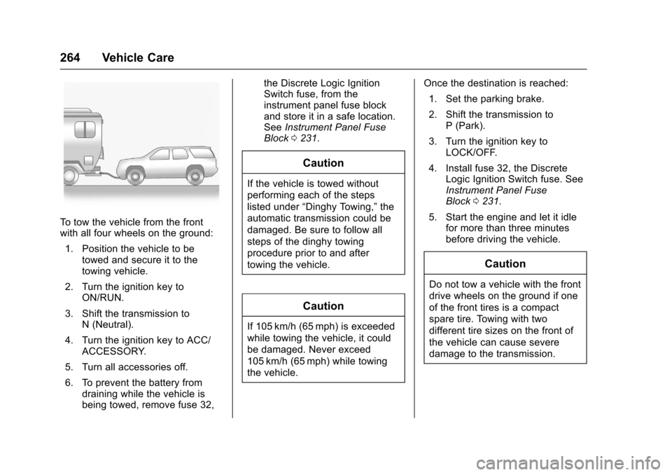 CHEVROLET EQUINOX 2017 2.G Owners Manual Chevrolet Equinox Owner Manual (GMNA-Localizing-U.S./Canada/Mexico-
9918169) - 2017 - CRC - 3/23/16
264 Vehicle Care
To tow the vehicle from the front
with all four wheels on the ground:1. Position th CHEVROLET EQUINOX 2017 2.G Owners Manual Chevrolet Equinox Owner Manual (GMNA-Localizing-U.S./Canada/Mexico-
9918169) - 2017 - CRC - 3/23/16
264 Vehicle Care
To tow the vehicle from the front
with all four wheels on the ground:1. Position th