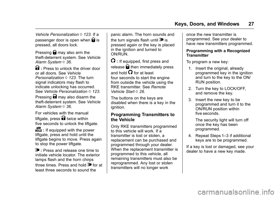 CHEVROLET EQUINOX 2017 2.G Owners Manual Chevrolet Equinox Owner Manual (GMNA-Localizing-U.S./Canada/Mexico-
9918169) - 2017 - CRC - 3/23/16
Keys, Doors, and Windows 27
Vehicle Personalization0123. If a
passenger door is open when
Qis
presse