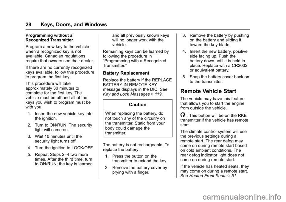 CHEVROLET EQUINOX 2017 2.G Owners Manual Chevrolet Equinox Owner Manual (GMNA-Localizing-U.S./Canada/Mexico-
9918169) - 2017 - CRC - 3/23/16
28 Keys, Doors, and Windows
Programming without a
Recognized Transmitter
Program a new key to the ve