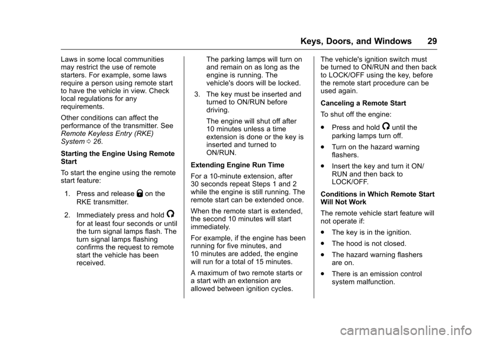 CHEVROLET EQUINOX 2017 2.G Owners Manual Chevrolet Equinox Owner Manual (GMNA-Localizing-U.S./Canada/Mexico-
9918169) - 2017 - CRC - 3/23/16
Keys, Doors, and Windows 29
Laws in some local communities
may restrict the use of remote
starters. 