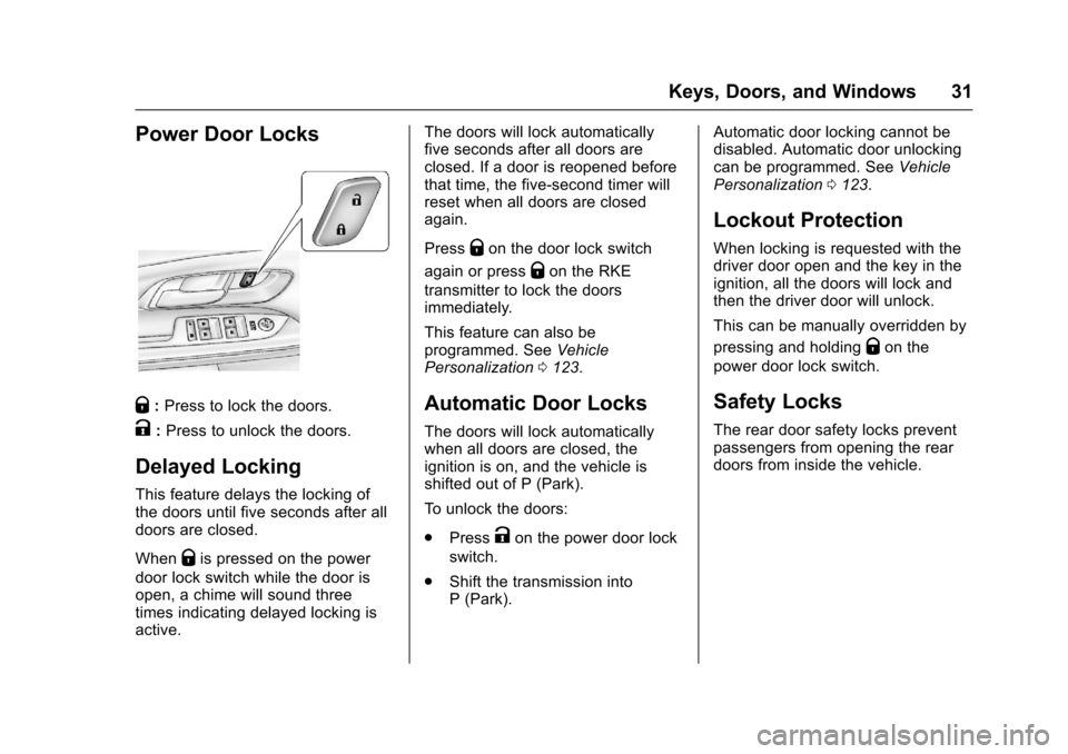 CHEVROLET EQUINOX 2017 2.G Owners Guide Chevrolet Equinox Owner Manual (GMNA-Localizing-U.S./Canada/Mexico-
9918169) - 2017 - CRC - 3/23/16
Keys, Doors, and Windows 31
Power Door Locks
Q:Press to lock the doors.
K:Press to unlock the doors.