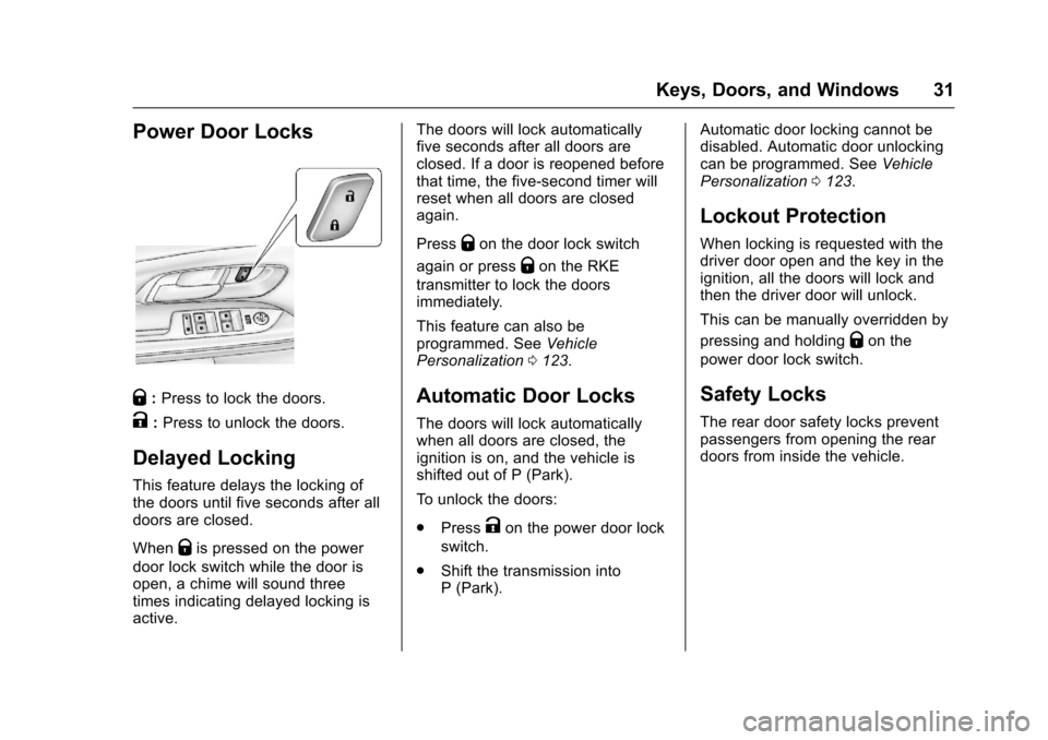CHEVROLET EQUINOX 2017 2.G Owners Guide Chevrolet Equinox Owner Manual (GMNA-Localizing-U.S./Canada/Mexico-
9918169) - 2017 - CRC - 3/23/16
Keys, Doors, and Windows 31
Power Door Locks
Q:Press to lock the doors.
K:Press to unlock the doors. CHEVROLET EQUINOX 2017 2.G Owners Guide Chevrolet Equinox Owner Manual (GMNA-Localizing-U.S./Canada/Mexico-
9918169) - 2017 - CRC - 3/23/16
Keys, Doors, and Windows 31
Power Door Locks
Q:Press to lock the doors.
K:Press to unlock the doors.