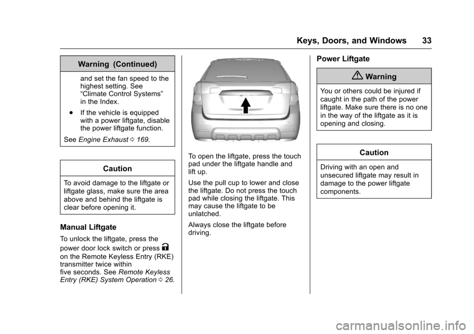 CHEVROLET EQUINOX 2017 2.G Owners Guide Chevrolet Equinox Owner Manual (GMNA-Localizing-U.S./Canada/Mexico-
9918169) - 2017 - CRC - 3/23/16
Keys, Doors, and Windows 33
Warning (Continued)
and set the fan speed to the
highest setting. See
�