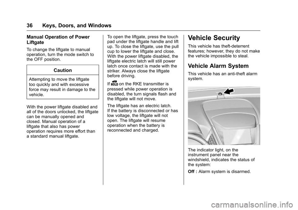 CHEVROLET EQUINOX 2017 2.G Owners Guide Chevrolet Equinox Owner Manual (GMNA-Localizing-U.S./Canada/Mexico-
9918169) - 2017 - CRC - 3/23/16
36 Keys, Doors, and Windows
Manual Operation of Power
Liftgate
To change the liftgate to manual
oper
