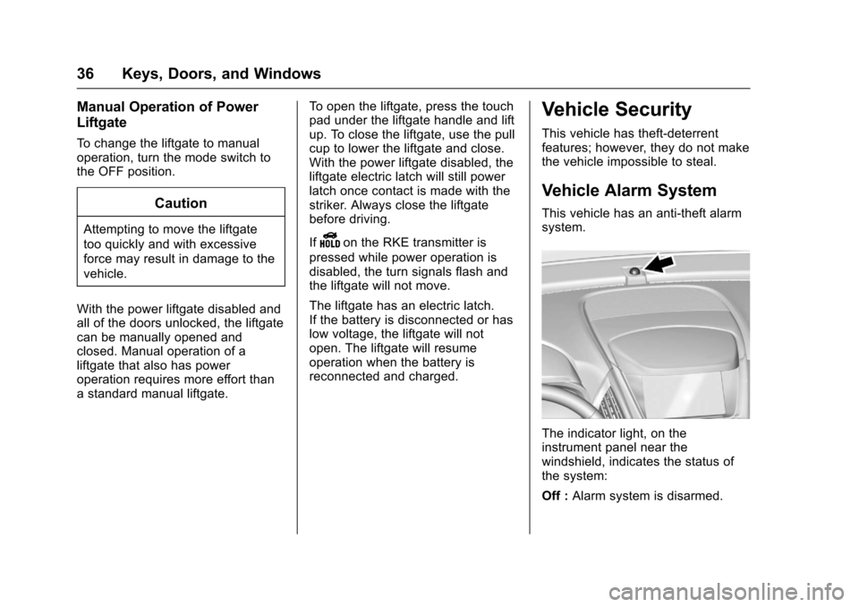 CHEVROLET EQUINOX 2017 2.G Owners Guide Chevrolet Equinox Owner Manual (GMNA-Localizing-U.S./Canada/Mexico-
9918169) - 2017 - CRC - 3/23/16
36 Keys, Doors, and Windows
Manual Operation of Power
Liftgate
To change the liftgate to manual
oper CHEVROLET EQUINOX 2017 2.G Owners Guide Chevrolet Equinox Owner Manual (GMNA-Localizing-U.S./Canada/Mexico-
9918169) - 2017 - CRC - 3/23/16
36 Keys, Doors, and Windows
Manual Operation of Power
Liftgate
To change the liftgate to manual
oper