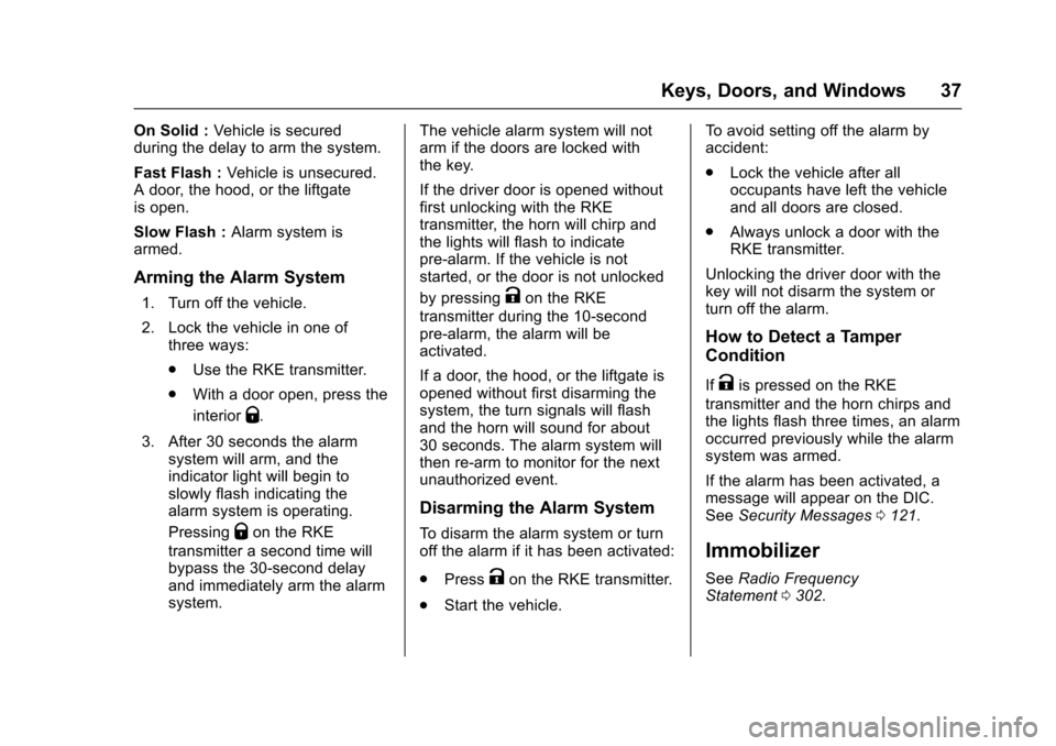 CHEVROLET EQUINOX 2017 2.G Owners Guide Chevrolet Equinox Owner Manual (GMNA-Localizing-U.S./Canada/Mexico-
9918169) - 2017 - CRC - 3/23/16
Keys, Doors, and Windows 37
On Solid :Vehicle is secured
during the delay to arm the system.
Fast Fl