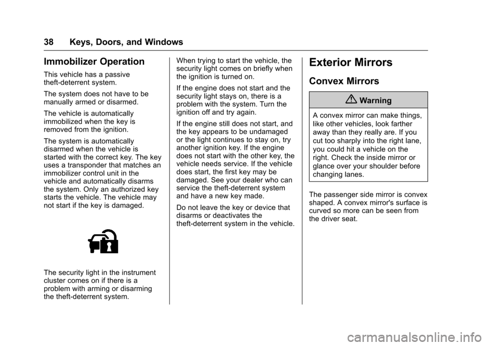 CHEVROLET EQUINOX 2017 2.G Owners Manual Chevrolet Equinox Owner Manual (GMNA-Localizing-U.S./Canada/Mexico-
9918169) - 2017 - CRC - 3/23/16
38 Keys, Doors, and Windows
Immobilizer Operation
This vehicle has a passive
theft-deterrent system.