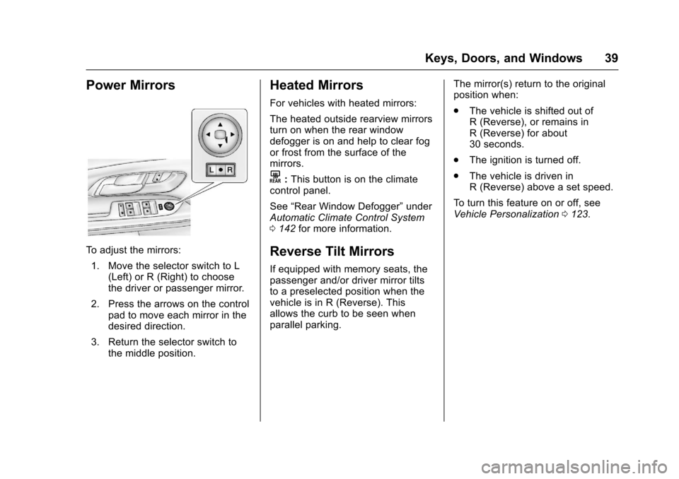 CHEVROLET EQUINOX 2017 2.G Owners Guide Chevrolet Equinox Owner Manual (GMNA-Localizing-U.S./Canada/Mexico-
9918169) - 2017 - CRC - 3/23/16
Keys, Doors, and Windows 39
Power Mirrors
To adjust the mirrors:1. Move the selector switch to L (Le CHEVROLET EQUINOX 2017 2.G Owners Guide Chevrolet Equinox Owner Manual (GMNA-Localizing-U.S./Canada/Mexico-
9918169) - 2017 - CRC - 3/23/16
Keys, Doors, and Windows 39
Power Mirrors
To adjust the mirrors:1. Move the selector switch to L (Le