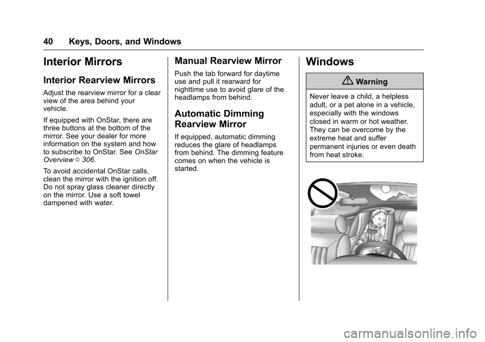 CHEVROLET EQUINOX 2017 2.G Service Manual Chevrolet Equinox Owner Manual (GMNA-Localizing-U.S./Canada/Mexico-
9918169) - 2017 - CRC - 3/23/16
40 Keys, Doors, and Windows
Interior Mirrors
Interior Rearview Mirrors
Adjust the rearview mirror fo