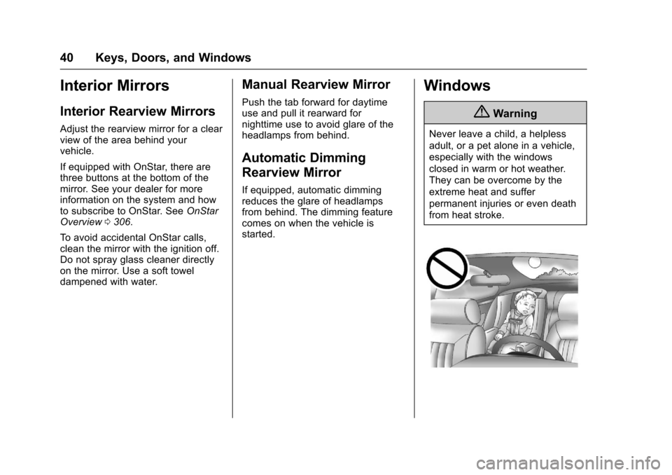 CHEVROLET EQUINOX 2017 2.G Owners Manual Chevrolet Equinox Owner Manual (GMNA-Localizing-U.S./Canada/Mexico-
9918169) - 2017 - CRC - 3/23/16
40 Keys, Doors, and Windows
Interior Mirrors
Interior Rearview Mirrors
Adjust the rearview mirror fo