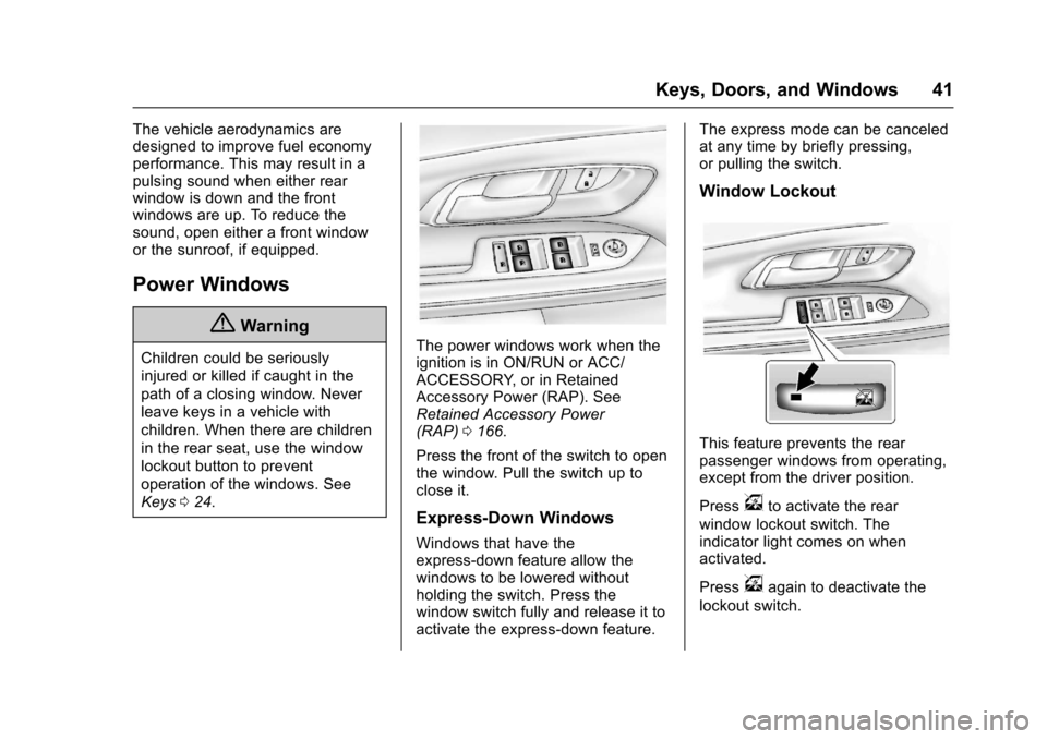 CHEVROLET EQUINOX 2017 2.G Service Manual Chevrolet Equinox Owner Manual (GMNA-Localizing-U.S./Canada/Mexico-
9918169) - 2017 - CRC - 3/23/16
Keys, Doors, and Windows 41
The vehicle aerodynamics are
designed to improve fuel economy
performanc