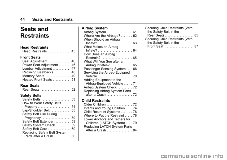 CHEVROLET EQUINOX 2017 2.G Service Manual Chevrolet Equinox Owner Manual (GMNA-Localizing-U.S./Canada/Mexico-
9918169) - 2017 - CRC - 3/23/16
44 Seats and Restraints
Seats and
Restraints
Head Restraints
Head Restraints . . . . . . . . . . . .