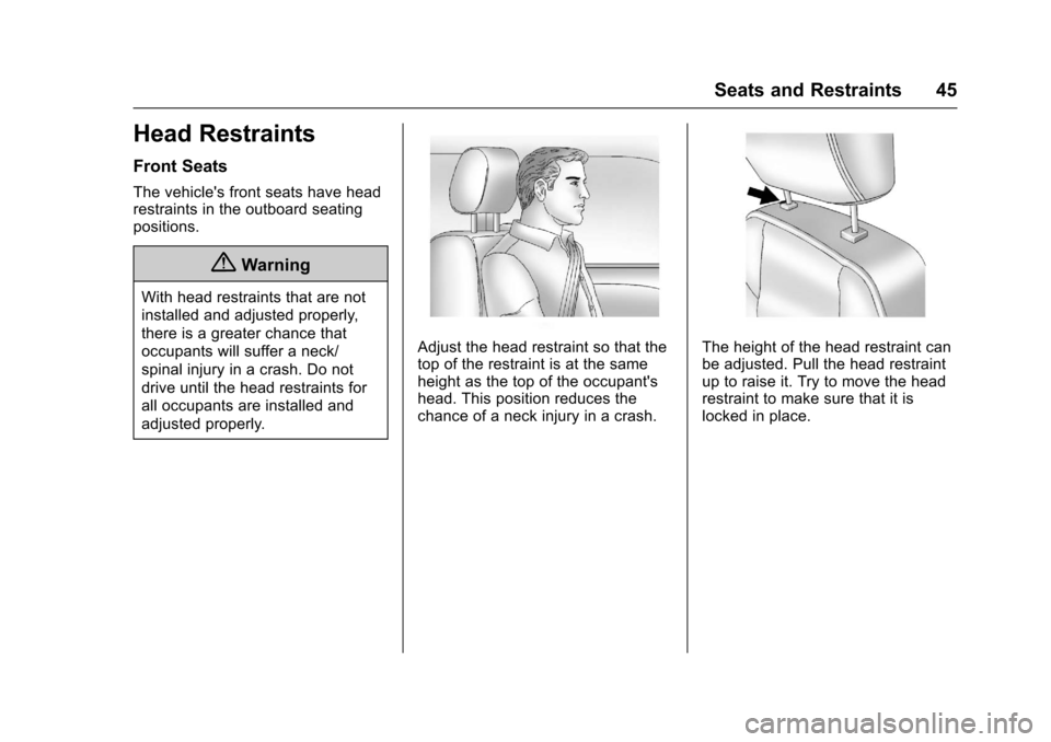CHEVROLET EQUINOX 2017 2.G Service Manual Chevrolet Equinox Owner Manual (GMNA-Localizing-U.S./Canada/Mexico-
9918169) - 2017 - CRC - 3/23/16
Seats and Restraints 45
Head Restraints
Front Seats
The vehicles front seats have head
restraints i