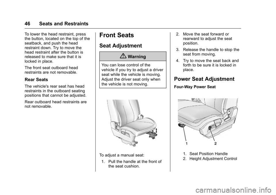 CHEVROLET EQUINOX 2017 2.G Service Manual Chevrolet Equinox Owner Manual (GMNA-Localizing-U.S./Canada/Mexico-
9918169) - 2017 - CRC - 3/23/16
46 Seats and Restraints
To lower the head restraint, press
the button, located on the top of the
sea