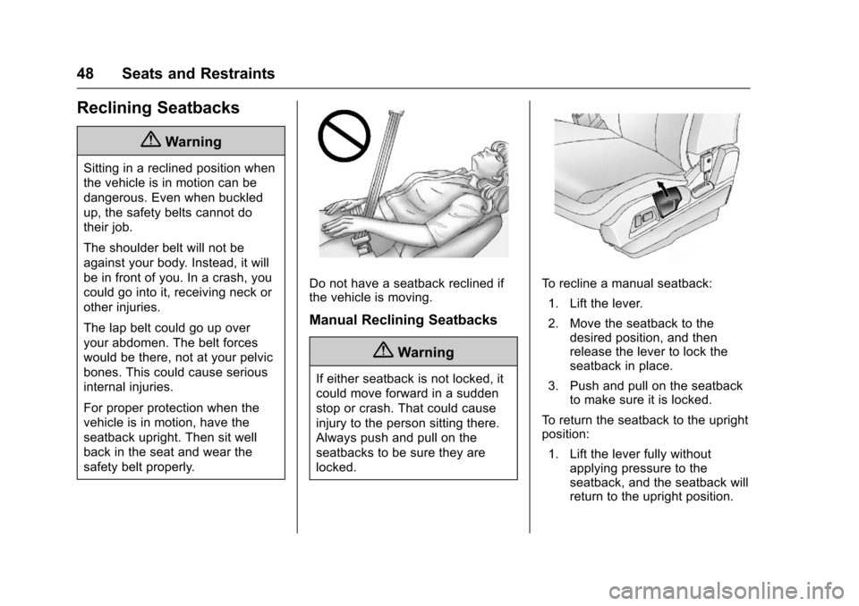 CHEVROLET EQUINOX 2017 2.G Service Manual Chevrolet Equinox Owner Manual (GMNA-Localizing-U.S./Canada/Mexico-
9918169) - 2017 - CRC - 3/23/16
48 Seats and Restraints
Reclining Seatbacks
{Warning
Sitting in a reclined position when
the vehicle