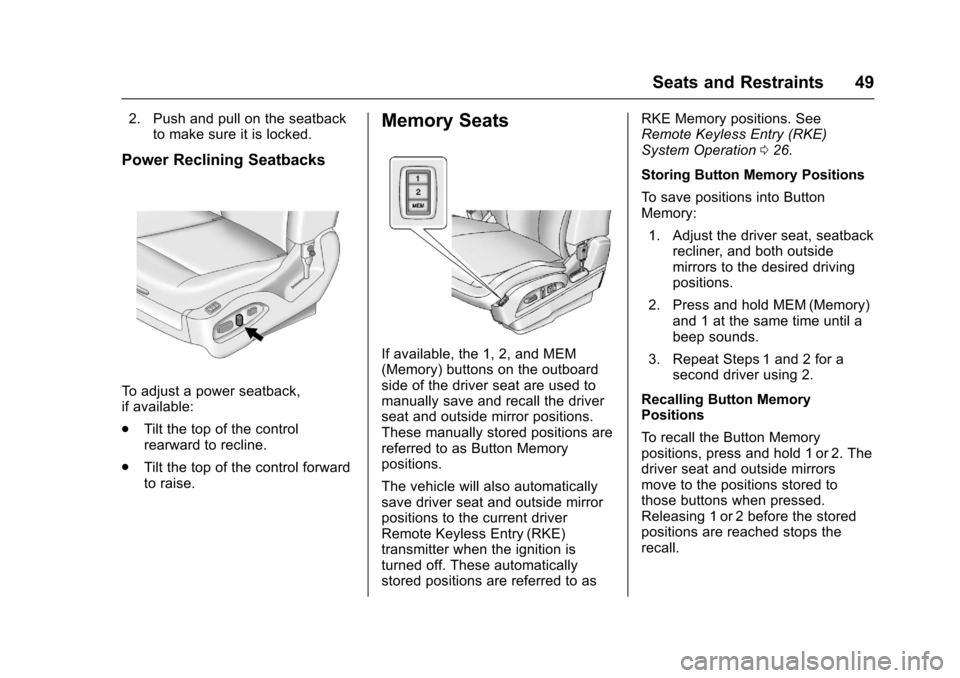 CHEVROLET EQUINOX 2017 2.G Service Manual Chevrolet Equinox Owner Manual (GMNA-Localizing-U.S./Canada/Mexico-
9918169) - 2017 - CRC - 3/23/16
Seats and Restraints 49
2. Push and pull on the seatbackto make sure it is locked.
Power Reclining S