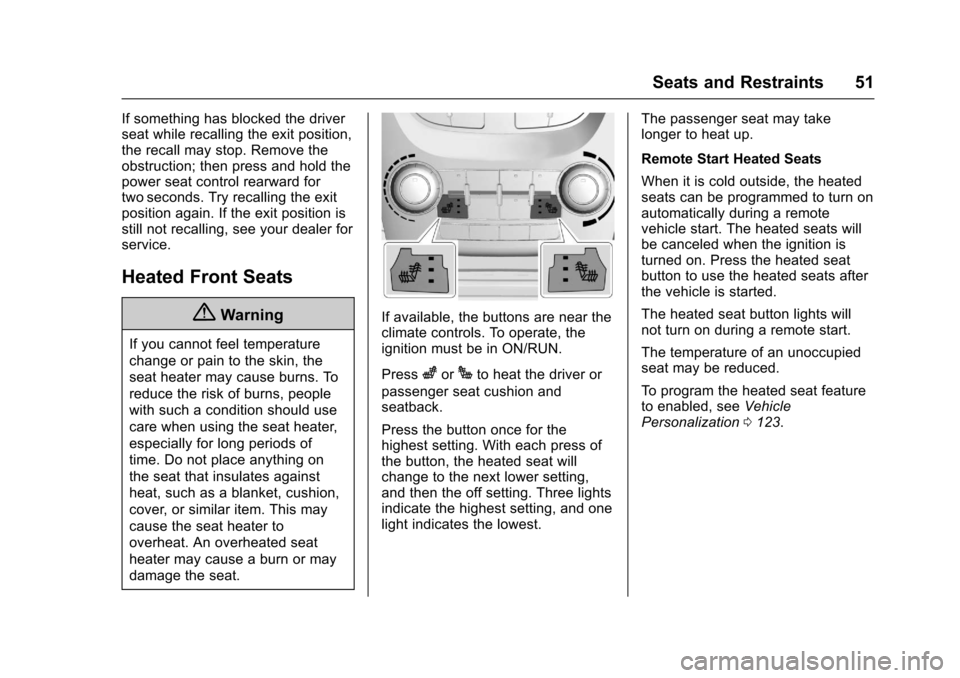 CHEVROLET EQUINOX 2017 2.G Workshop Manual Chevrolet Equinox Owner Manual (GMNA-Localizing-U.S./Canada/Mexico-
9918169) - 2017 - CRC - 3/23/16
Seats and Restraints 51
If something has blocked the driver
seat while recalling the exit position,
