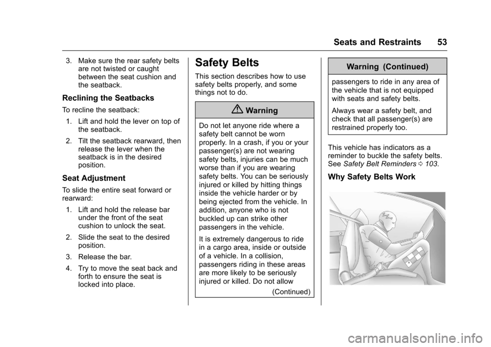 CHEVROLET EQUINOX 2017 2.G Owners Manual Chevrolet Equinox Owner Manual (GMNA-Localizing-U.S./Canada/Mexico-
9918169) - 2017 - CRC - 3/23/16
Seats and Restraints 53
3. Make sure the rear safety beltsare not twisted or caught
between the seat