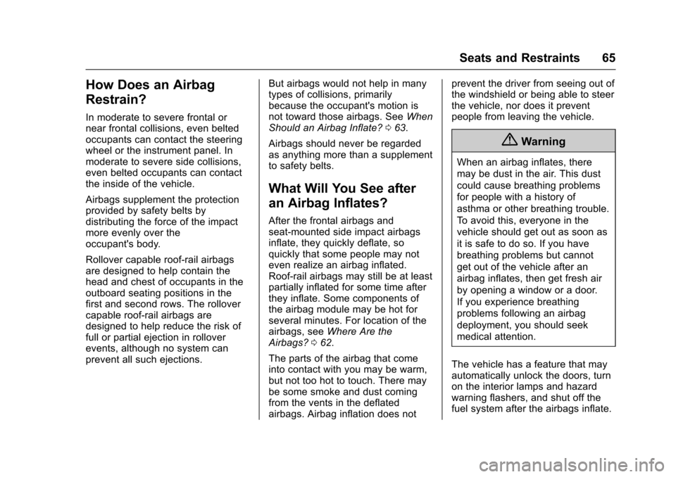 CHEVROLET EQUINOX 2017 2.G Owners Manual Chevrolet Equinox Owner Manual (GMNA-Localizing-U.S./Canada/Mexico-
9918169) - 2017 - CRC - 3/23/16
Seats and Restraints 65
How Does an Airbag
Restrain?
In moderate to severe frontal or
near frontal c