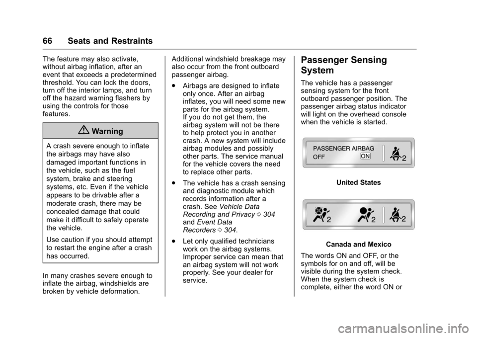 CHEVROLET EQUINOX 2017 2.G Owners Manual Chevrolet Equinox Owner Manual (GMNA-Localizing-U.S./Canada/Mexico-
9918169) - 2017 - CRC - 3/23/16
66 Seats and Restraints
The feature may also activate,
without airbag inflation, after an
event that