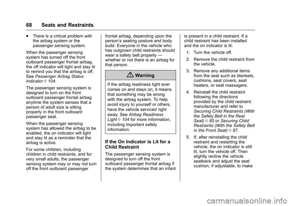 CHEVROLET EQUINOX 2017 2.G Owners Manual Chevrolet Equinox Owner Manual (GMNA-Localizing-U.S./Canada/Mexico-
9918169) - 2017 - CRC - 3/23/16
68 Seats and Restraints
.There is a critical problem with
the airbag system or the
passenger sensing