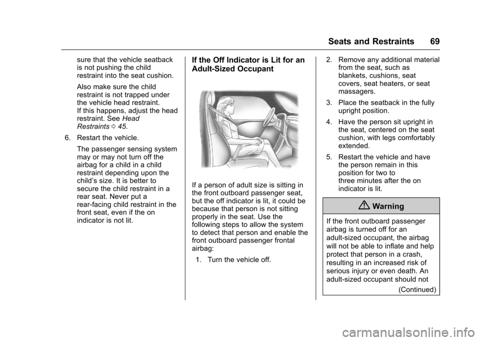 CHEVROLET EQUINOX 2017 2.G Repair Manual Chevrolet Equinox Owner Manual (GMNA-Localizing-U.S./Canada/Mexico-
9918169) - 2017 - CRC - 3/23/16
Seats and Restraints 69
sure that the vehicle seatback
is not pushing the child
restraint into the s