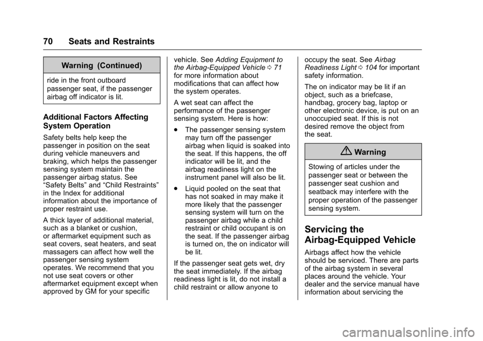 CHEVROLET EQUINOX 2017 2.G Manual PDF Chevrolet Equinox Owner Manual (GMNA-Localizing-U.S./Canada/Mexico-
9918169) - 2017 - CRC - 3/23/16
70 Seats and Restraints
Warning (Continued)
ride in the front outboard
passenger seat, if the passen