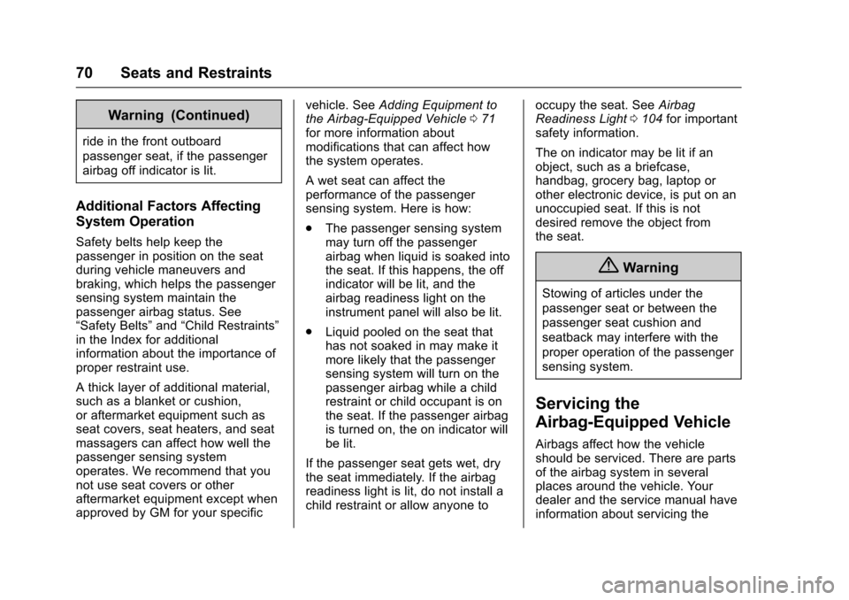 CHEVROLET EQUINOX 2017 2.G Owners Manual Chevrolet Equinox Owner Manual (GMNA-Localizing-U.S./Canada/Mexico-
9918169) - 2017 - CRC - 3/23/16
70 Seats and Restraints
Warning (Continued)
ride in the front outboard
passenger seat, if the passen