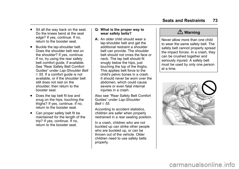 CHEVROLET EQUINOX 2017 2.G Manual PDF Chevrolet Equinox Owner Manual (GMNA-Localizing-U.S./Canada/Mexico-
9918169) - 2017 - CRC - 3/23/16
Seats and Restraints 73
.Sit all the way back on the seat.
Do the knees bend at the seat
edge? If ye