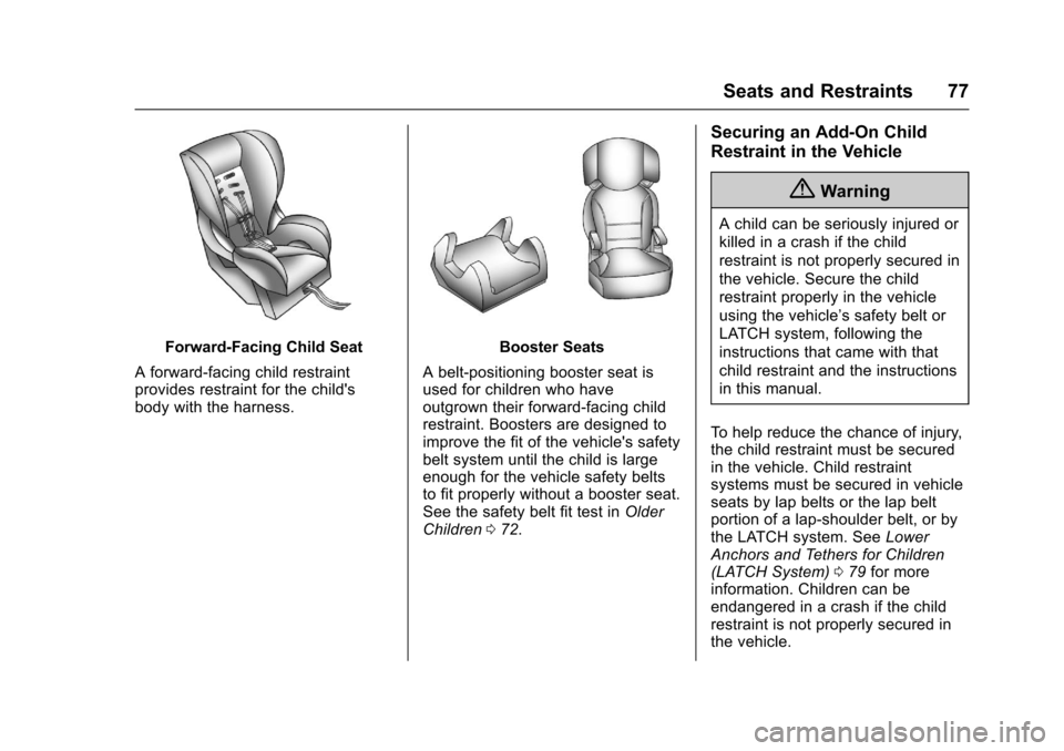 CHEVROLET EQUINOX 2017 2.G Manual PDF Chevrolet Equinox Owner Manual (GMNA-Localizing-U.S./Canada/Mexico-
9918169) - 2017 - CRC - 3/23/16
Seats and Restraints 77
Forward-Facing Child Seat
A forward-facing child restraint
provides restrain