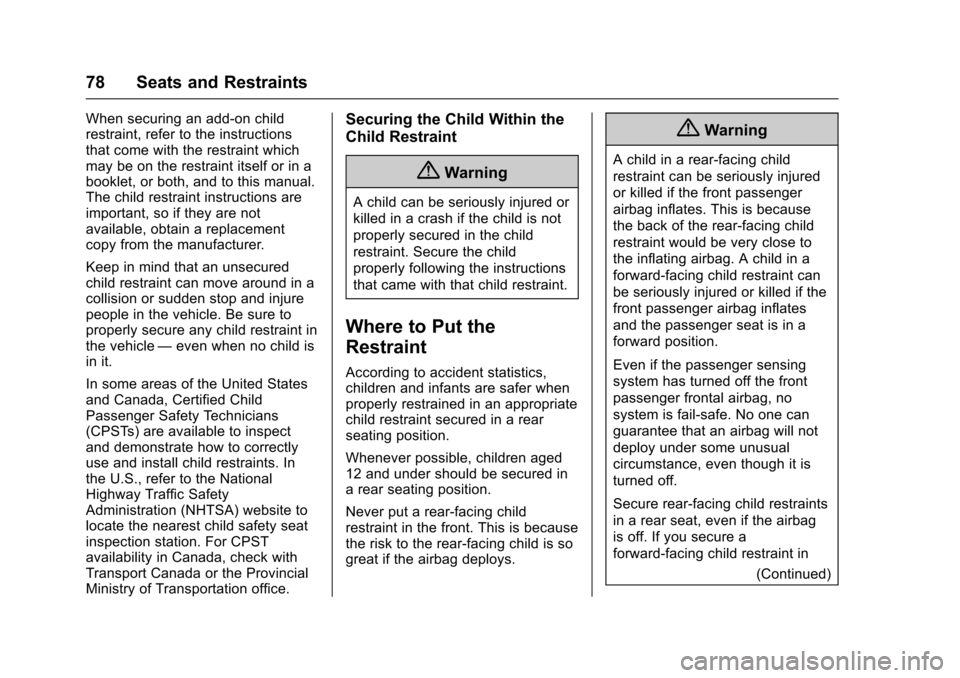 CHEVROLET EQUINOX 2017 2.G Manual PDF Chevrolet Equinox Owner Manual (GMNA-Localizing-U.S./Canada/Mexico-
9918169) - 2017 - CRC - 3/23/16
78 Seats and Restraints
When securing an add-on child
restraint, refer to the instructions
that come