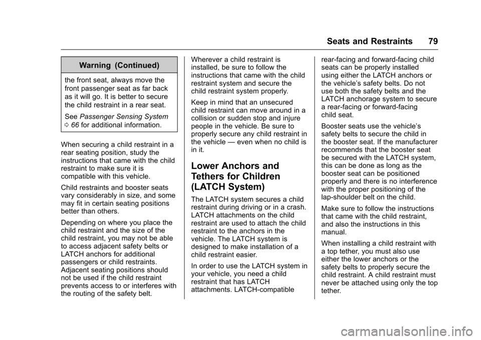 CHEVROLET EQUINOX 2017 2.G Manual PDF Chevrolet Equinox Owner Manual (GMNA-Localizing-U.S./Canada/Mexico-
9918169) - 2017 - CRC - 3/23/16
Seats and Restraints 79
Warning (Continued)
the front seat, always move the
front passenger seat as 