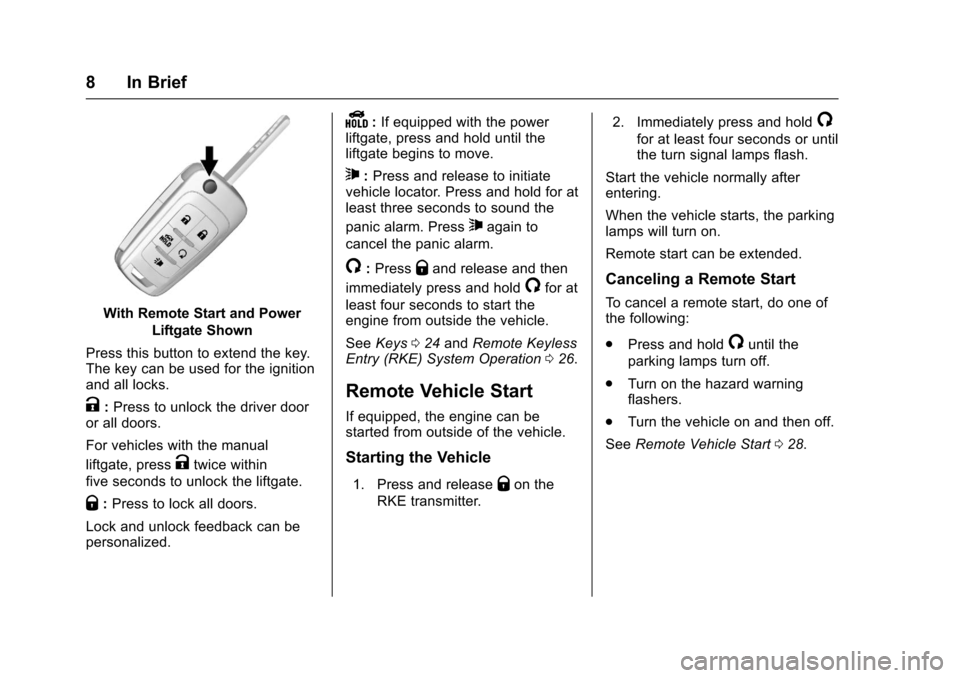 CHEVROLET EQUINOX 2017 2.G Owners Manual Chevrolet Equinox Owner Manual (GMNA-Localizing-U.S./Canada/Mexico-
9918169) - 2017 - CRC - 3/23/16
8 In Brief
With Remote Start and PowerLiftgate Shown
Press this button to extend the key.
The key ca