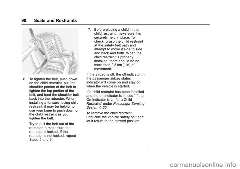CHEVROLET EQUINOX 2017 2.G Owners Manual Chevrolet Equinox Owner Manual (GMNA-Localizing-U.S./Canada/Mexico-
9918169) - 2017 - CRC - 3/23/16
90 Seats and Restraints
6. To tighten the belt, push downon the child restraint, pull the
shoulder p CHEVROLET EQUINOX 2017 2.G Owners Manual Chevrolet Equinox Owner Manual (GMNA-Localizing-U.S./Canada/Mexico-
9918169) - 2017 - CRC - 3/23/16
90 Seats and Restraints
6. To tighten the belt, push downon the child restraint, pull the
shoulder p