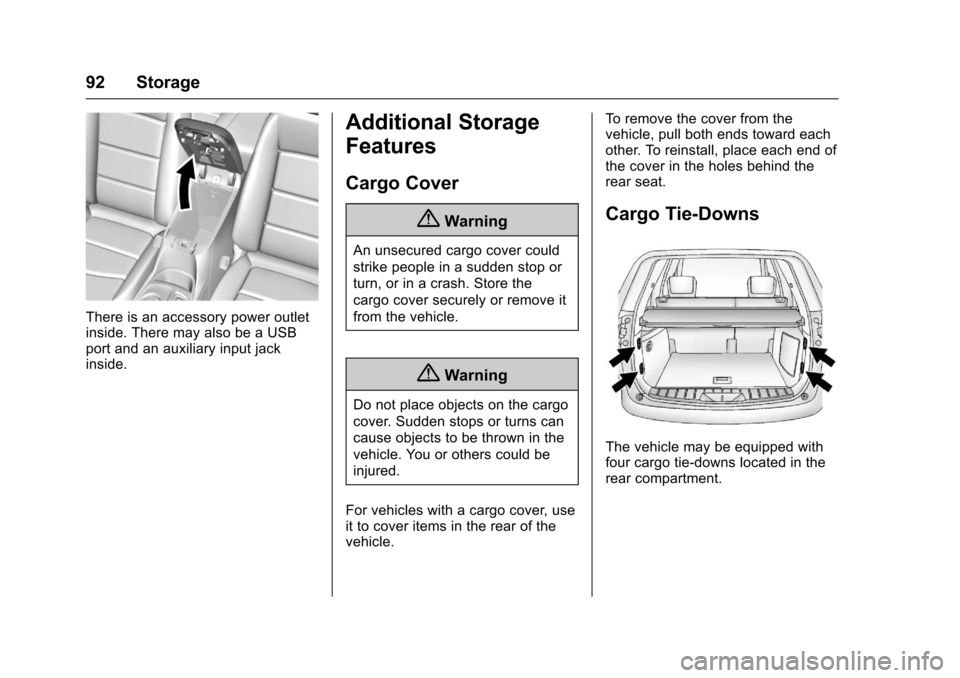 CHEVROLET EQUINOX 2017 2.G Owners Manual Chevrolet Equinox Owner Manual (GMNA-Localizing-U.S./Canada/Mexico-
9918169) - 2017 - CRC - 3/23/16
92 Storage
There is an accessory power outlet
inside. There may also be a USB
port and an auxiliary 