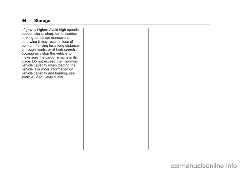 CHEVROLET EQUINOX 2017 2.G Owners Manual Chevrolet Equinox Owner Manual (GMNA-Localizing-U.S./Canada/Mexico-
9918169) - 2017 - CRC - 3/23/16
94 Storage
of gravity higher. Avoid high speeds,
sudden starts, sharp turns, sudden
braking, or abru CHEVROLET EQUINOX 2017 2.G Owners Manual Chevrolet Equinox Owner Manual (GMNA-Localizing-U.S./Canada/Mexico-
9918169) - 2017 - CRC - 3/23/16
94 Storage
of gravity higher. Avoid high speeds,
sudden starts, sharp turns, sudden
braking, or abru