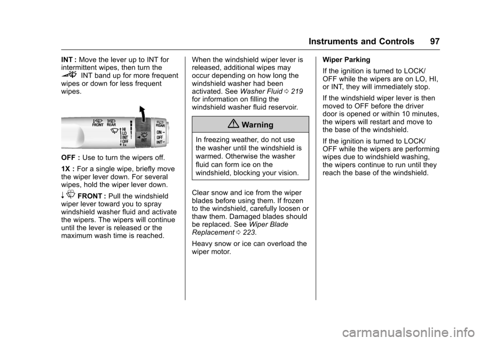 CHEVROLET EQUINOX 2017 2.G Owners Manual Chevrolet Equinox Owner Manual (GMNA-Localizing-U.S./Canada/Mexico-
9918169) - 2017 - CRC - 3/23/16
Instruments and Controls 97
INT :Move the lever up to INT for
intermittent wipes, then turn the
3INT CHEVROLET EQUINOX 2017 2.G Owners Manual Chevrolet Equinox Owner Manual (GMNA-Localizing-U.S./Canada/Mexico-
9918169) - 2017 - CRC - 3/23/16
Instruments and Controls 97
INT :Move the lever up to INT for
intermittent wipes, then turn the
3INT