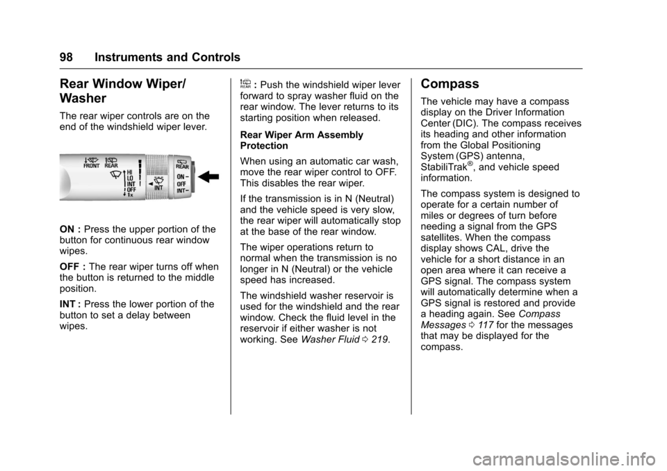 CHEVROLET EQUINOX 2017 2.G Owners Manual Chevrolet Equinox Owner Manual (GMNA-Localizing-U.S./Canada/Mexico-
9918169) - 2017 - CRC - 3/23/16
98 Instruments and Controls
Rear Window Wiper/
Washer
The rear wiper controls are on the
end of the 