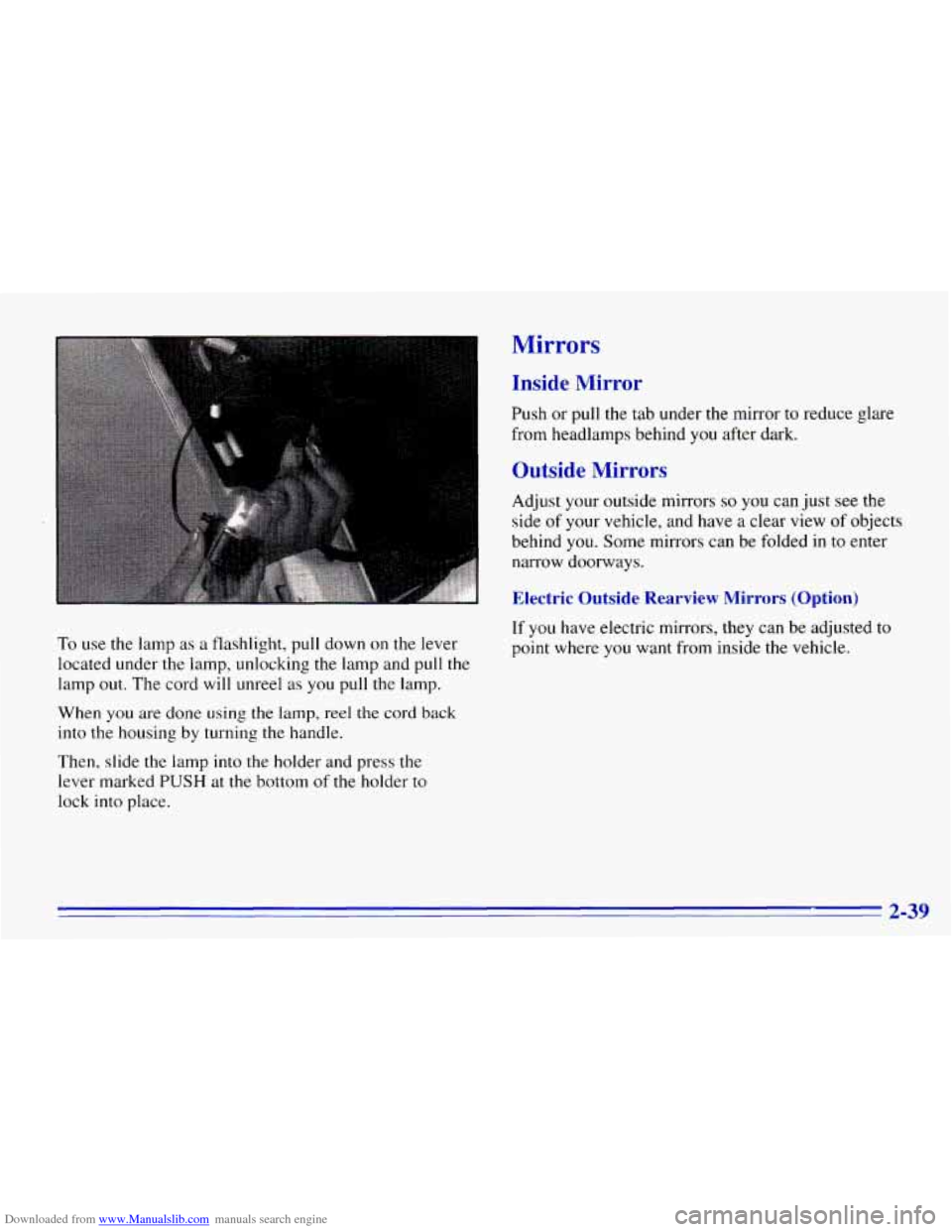 CHEVROLET EXPRESS 1996 1.G Owners Manual Downloaded from www.Manualslib.com manuals search engine Mirrors
Inside Mirror
Push or pull the tab under the mirror to reduce glare
from headlamps behind you after dark.
Outside Mirrors CHEVROLET EXPRESS 1996 1.G Owners Manual Downloaded from www.Manualslib.com manuals search engine Mirrors
Inside Mirror
Push or pull the tab under the mirror to reduce glare
from headlamps behind you after dark.
Outside Mirrors