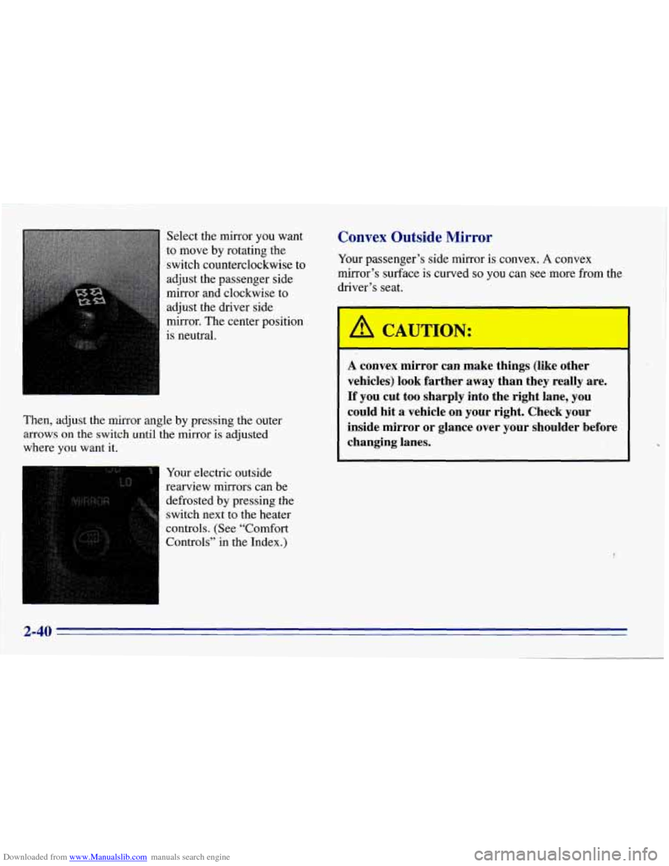 CHEVROLET EXPRESS 1996 1.G Owners Manual Downloaded from www.Manualslib.com manuals search engine Select  the  mirror  you  want 
to  move  by  rotating  the 
switch  counterclockwise  to 
adjust  the  passenger  side 
mirror  and  clockwise