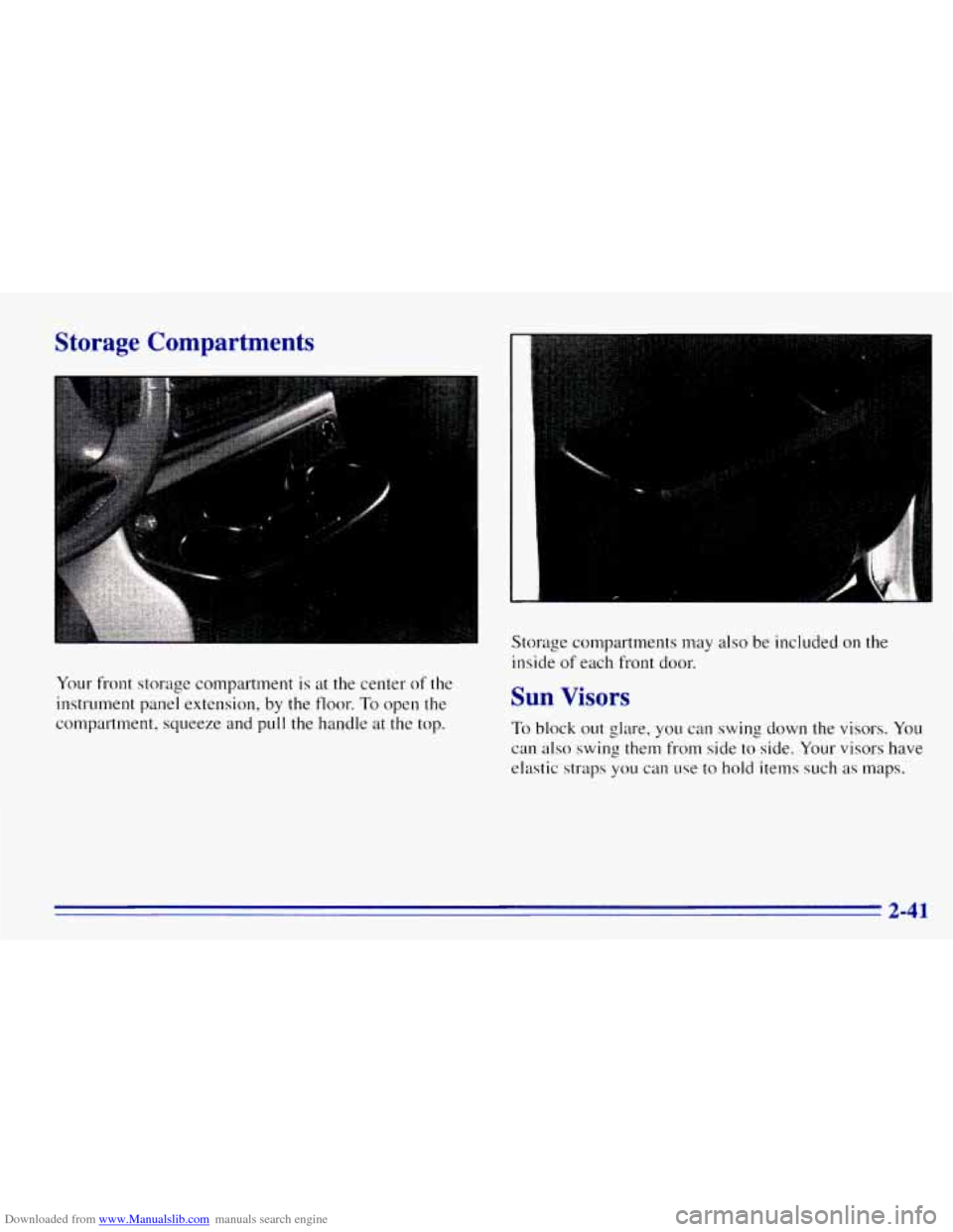 CHEVROLET EXPRESS 1996 1.G Owners Manual Downloaded from www.Manualslib.com manuals search engine Storage Compartments
..
Your front storage compartment is at the center of the
instrument panel extension,
by the floor. To open the
c CHEVROLET EXPRESS 1996 1.G Owners Manual Downloaded from www.Manualslib.com manuals search engine Storage Compartments
..
Your front storage compartment is at the center of the
instrument panel extension,
by the floor. To open the
c